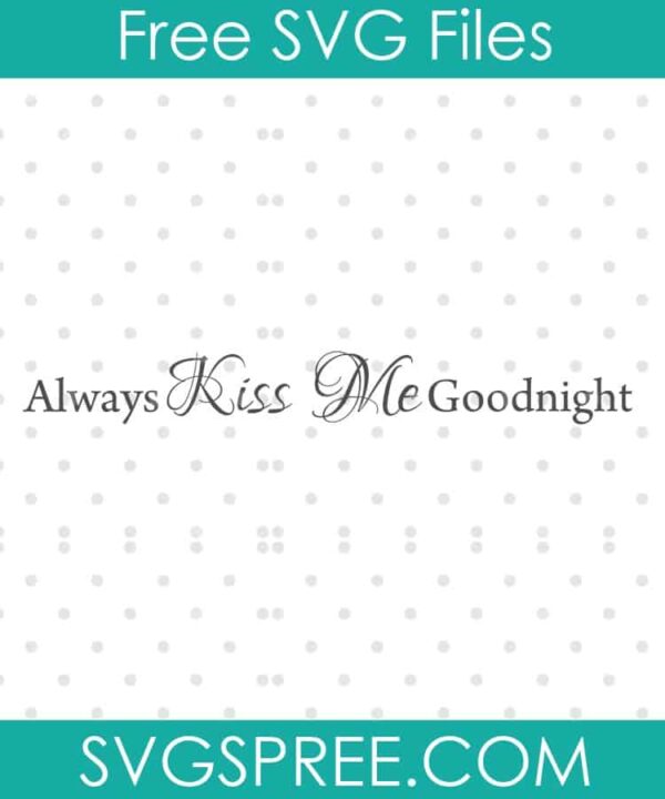 always kiss me goodnight SVG cut file display