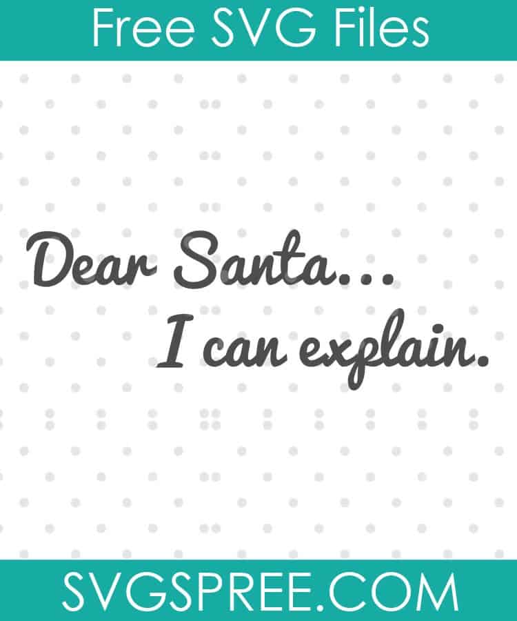 Download Dear Santa I Can Explain | SVG Spree