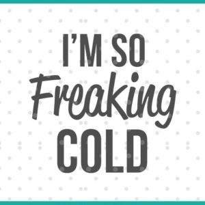 i'm so freaking cold SVG cut file display