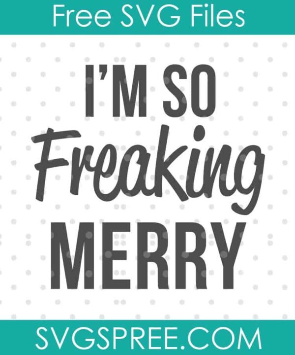 i'm so freaking merry SVG cut file display