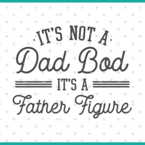it's not a dad bod it's a father figure SVG cut file display