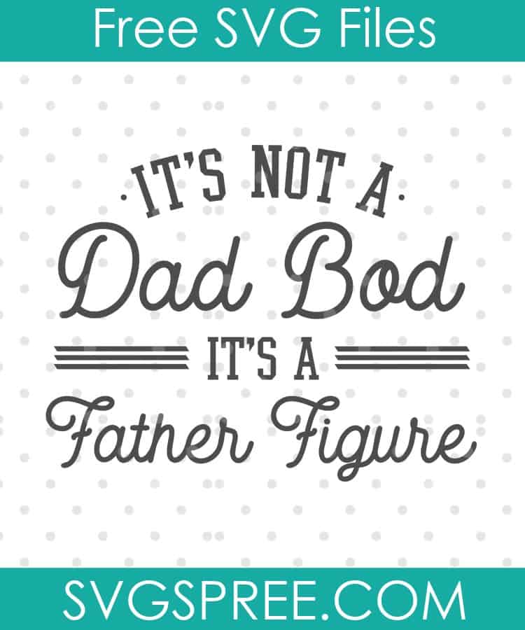 Download It's Not A Dad Bod It's A Father Figure - SVG Spree