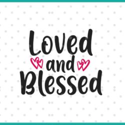 loved and blessed SVG cut file display
