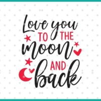 love you to the moon and back SVG cut file display