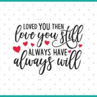 loved you then love you still always have always will SVG cut file display