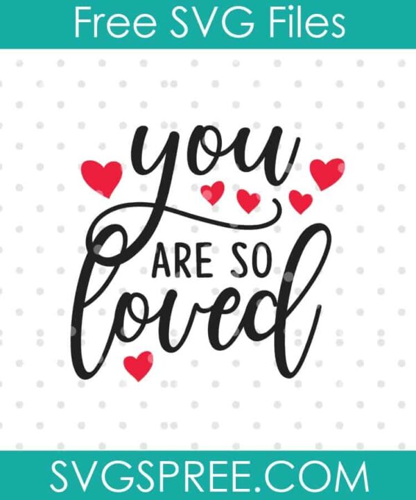 you are so loved SVG cut file display