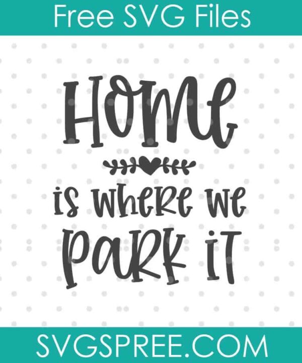 Home Is Where We Park It SVG