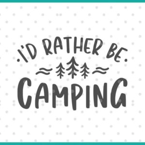 I'd Rather Be Camping SVG