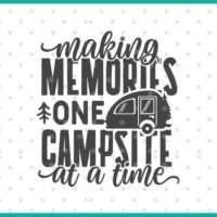 Making Memories One Campsite At A Time SVG