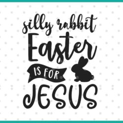 silly rabbit easter is for jesus svg