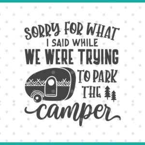 Sorry For What I Said Parking The Camper SVG
