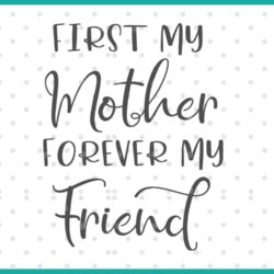 first my mother forever my friend svg
