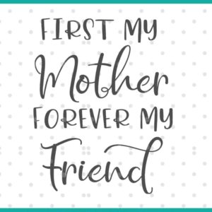 first my mother forever my friend svg