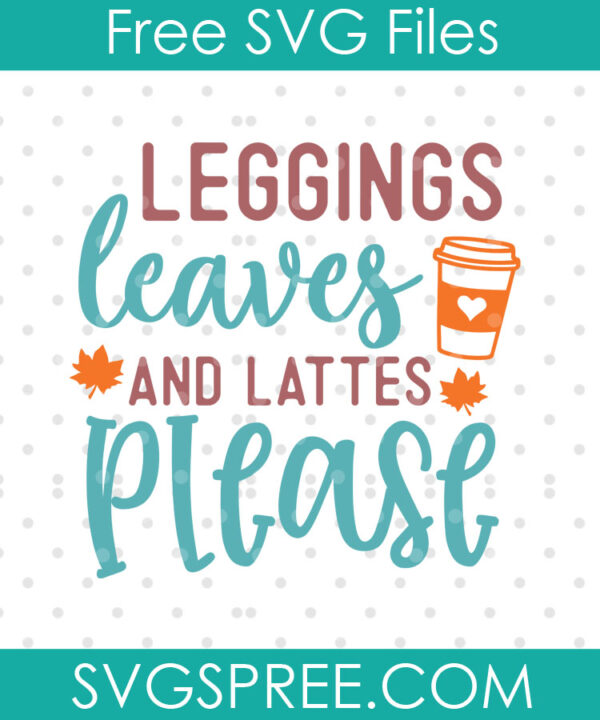 leggings leaves and lattes please svg