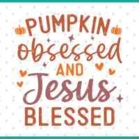pumpkin obsessed and jesus blessed svg