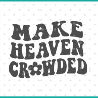 make heaven crowded svg